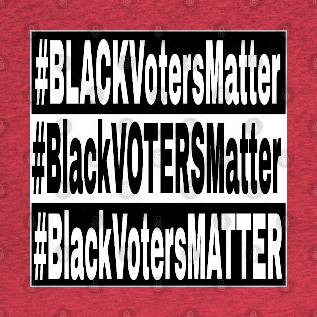 Black Voters Matter - Double-sided by SubversiveWare